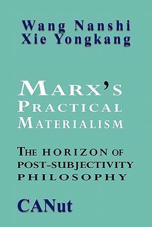 Marx's Practical Materialism de Wang Nanshi