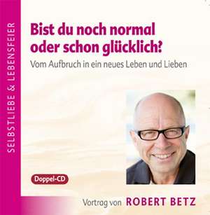 Bist du noch normal oder schon glücklich? - Vortrags-CD de Robert T. Betz