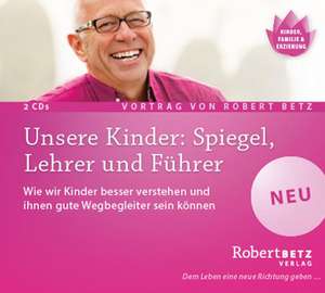 Unsere Kinder: Spiegel, Lehrer und Führer - Vortrag Doppel-CD de Robert T. Betz