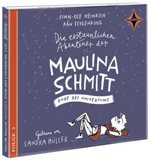 Die erstaunlichen Abenteuer der Maulina Schmitt 3. Ende des Universums de Finn-Ole Heinrich