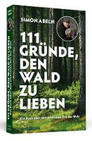 111 Gründe, den Wald zu lieben de Simon Abeln