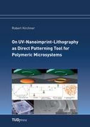 On UV-Nanoimprint-Lithography as Direct Patterning Tool for Polymeric Microsystems de Robert Kirchner