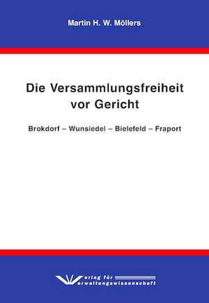 Die Versammlungsfreiheit vor Gericht de Martin H. W. Möllers