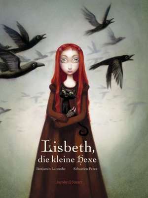 Lisbeth, die kleine Hexe de Benjamin Lacombe