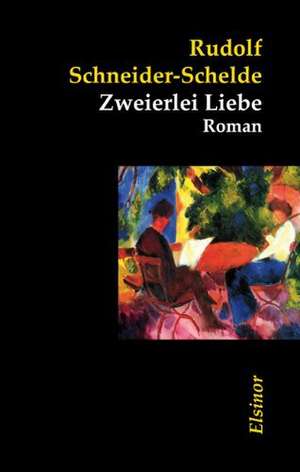 Zweierlei Liebe de Rudolf Schneider-Schelde