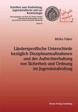 Länderspezifische Unterschiede bezüglich Disziplinarmaßnahmen und der Aufrechterhaltung von Sicherheit und Ordnung im Jugendstrafvollzug de Mirko Faber