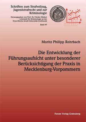 Die Entwicklung der Führungsaufsicht unter besonderer Berücksichtigung der Praxis in Mecklenburg-Vorpommern de Moritz Philipp Rohrbach