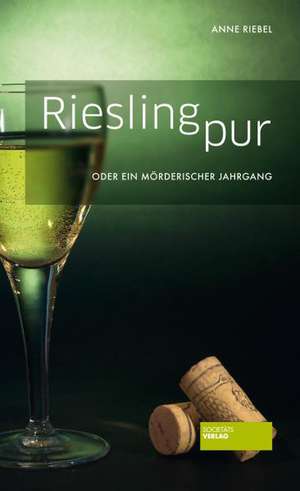 Riesling pur oder Ein mörderischer Jahrgang de Anne Riebel