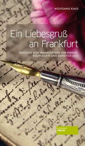 Ein Liebesgruß an Frankfurt de Wolfgang Kaus