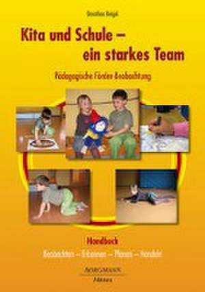 Kita und Schule - ein starkes Team - Pädagogische Förder-Beobachtung de Dorothea Beigel