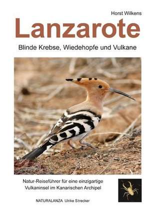 Lanzarote - Blinde Krebse, Wiedehopfe und Vulkane de Horst Wilkens