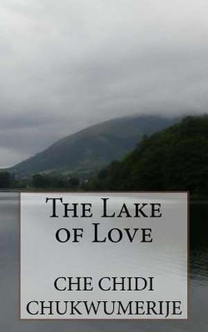 The Lake of Love de Chukwumerije, Che Chidi