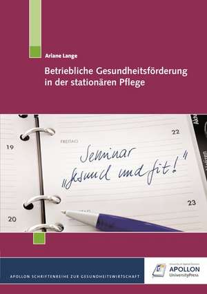 Betriebliche Gesundheitsförderung in der stationären Pflege de Ariane Lange