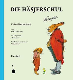 Die Häsjerschul. Die Häschenschule -- Hessisch de Albert Sixtus