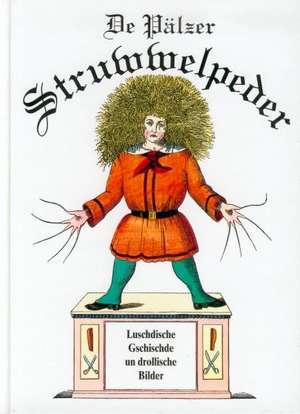 Der Struwwelpeter. De Pälzer Struwwelpeder de Heinrich Hoffmann