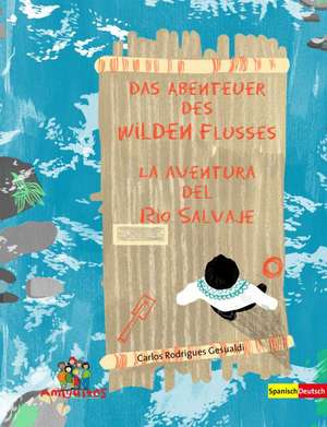 Das Abenteuer des Wilden Flusses / La aventura del Rio Salvaje de Carlos Rodrigues Gesualdi