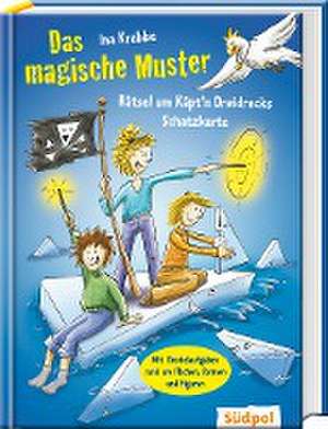 Das magische Muster - Rätsel um Käpt'n Dreidrecks Schatzkarte de Ina Krabbe