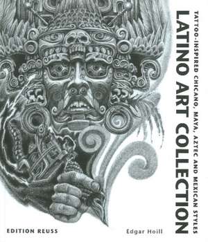 Latino Art Collection: Tattoo-Inspired Chicano, Maya, Aztec & Mexican Styles de Edgar Hoill