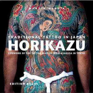 Traditional Tattoo in Japan -- HORIKAZU: Lifework of the Tattoo Master from Asakusa in Tokio de Miho Kawasaki