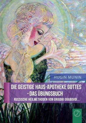 DIE GEISTIGE HAUS-APOTHEKE GOTTES - DAS ÜBUNGSBUCH (GERMAN Edition) de Hugin Munin