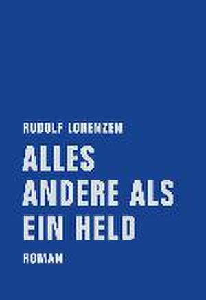 Alles andere als ein Held de Rudolf Lorenzen