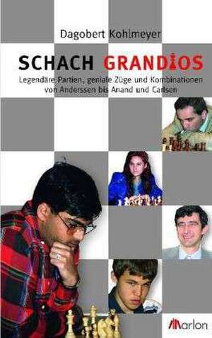 Schach grandios de Dagobert Kohlmeyer