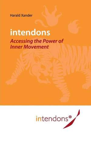 Xander, H: Intendons - Accessing the Power of Inner Movement