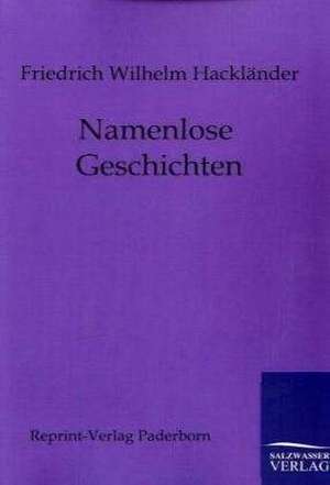 Namenlose Geschichten de Friedrich Wilhelm Hackländer