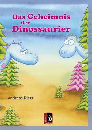 Das Geheimnis der Dinosaurier de Andreas Dietz