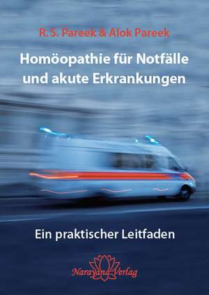 Homöopathie für Notfälle und akute Erkrankungen de Alok Pareek