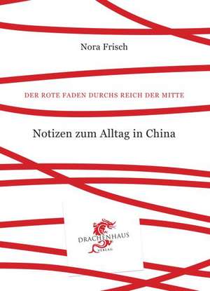 Notizen zum Alltag in China de Nora Frisch