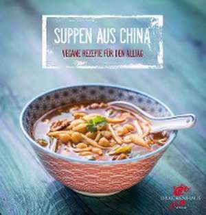 Vegane Suppen aus China de Nora Frisch