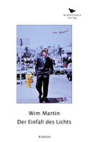 Der Einfall des Lichts de Wim Martin