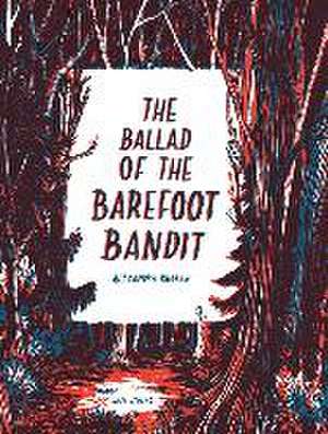 The Ballad of the Barefoot Bandit de Alexandra Rügler