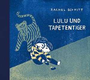 Lulu und der Tapetentiger de Rachel Schmitt