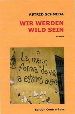 Wir werden wild sein de Astrid Schmeda