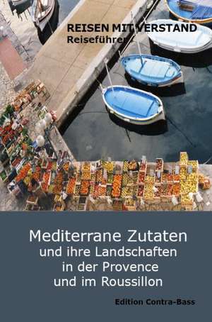 Mediterrane Zutaten und ihre Landschaften in der Provence und im Roussillon de Culture & Contact