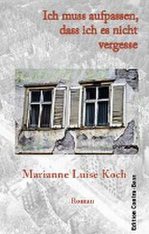 Ich muss aufpassen, dass ich es nicht vergesse de Marianne Luise Koch