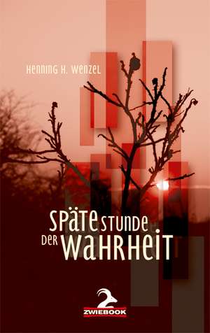 Späte Stunde der Wahrheit de Henning H. Wenzel