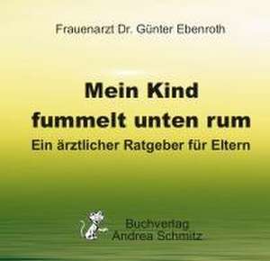 Mein Kind fummelt unten rum. Was nun? de Günter Ebenroth