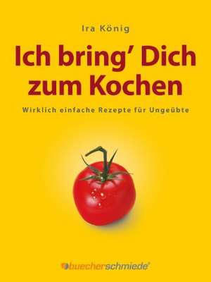 Ich bring' Dich zum Kochen de Ira König