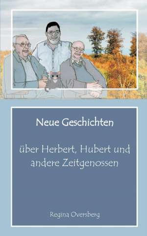 Neue Geschichten über Herbert, Hubert und andere Zeitgenossen de Regina Oversberg