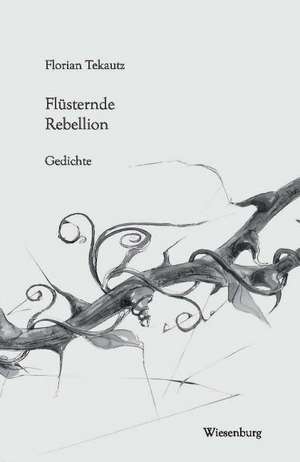 Flüsternde Rebellion de Florian Tekautz