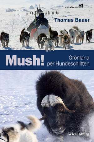 Mush! Grönland per Hundeschlitten de Thomas Bauer