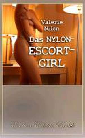 Das Nylon-Escort-Girl 1 - Erotischer Roman de Valerie Nilon