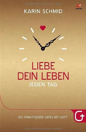 Liebe dein Leben jeden Tag de Karin Schmid