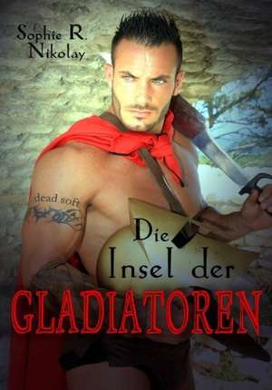 Die Insel der Gladiatoren de Sophie R. Nikolay