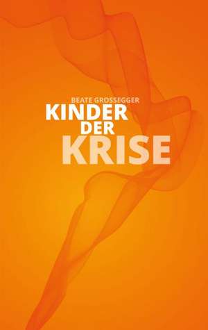 Kinder der Krise de Beate Großegger