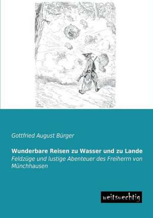 Wunderbare Reisen zu Wasser und zu Lande de Gottfried August Bürger