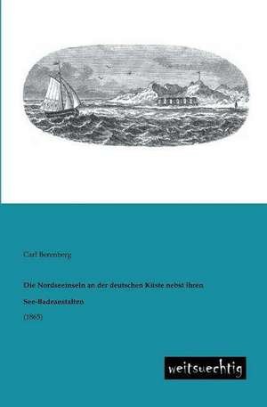 Die Nordseeinseln an der deutschen Küste nebst ihren See-Badeanstalten de Carl Berenberg